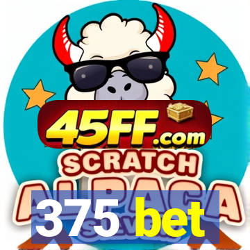 375 bet